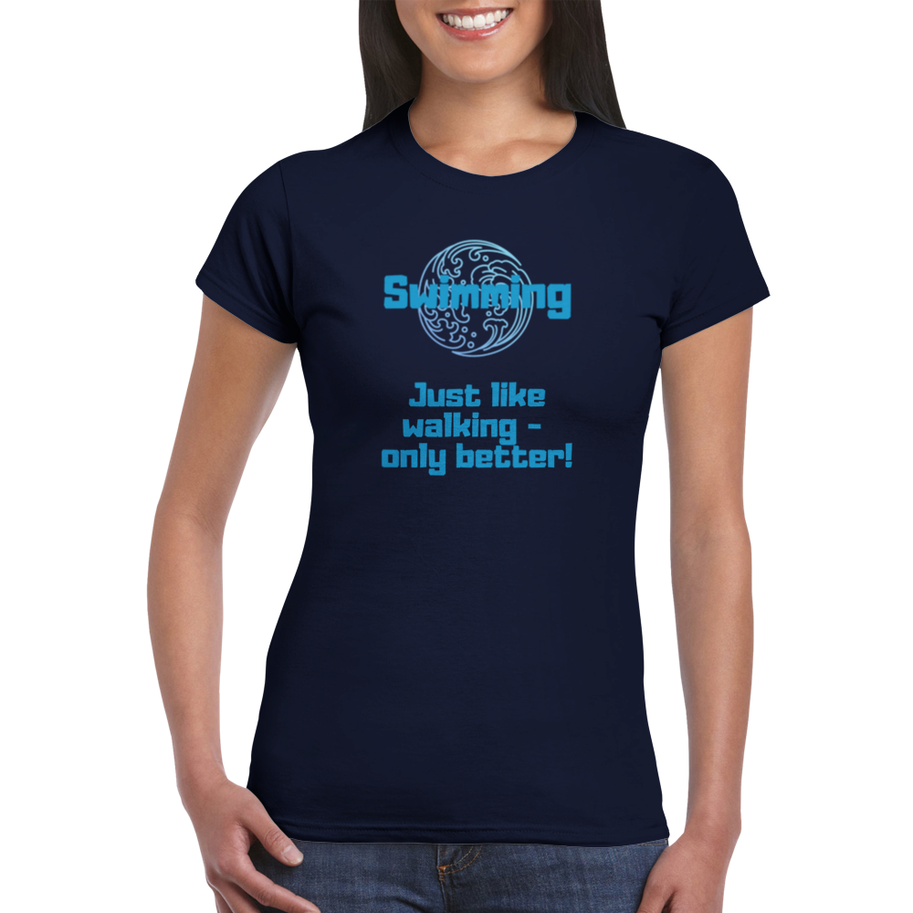 Classic Womens Crewneck T-shirt - Swimming better than walking.