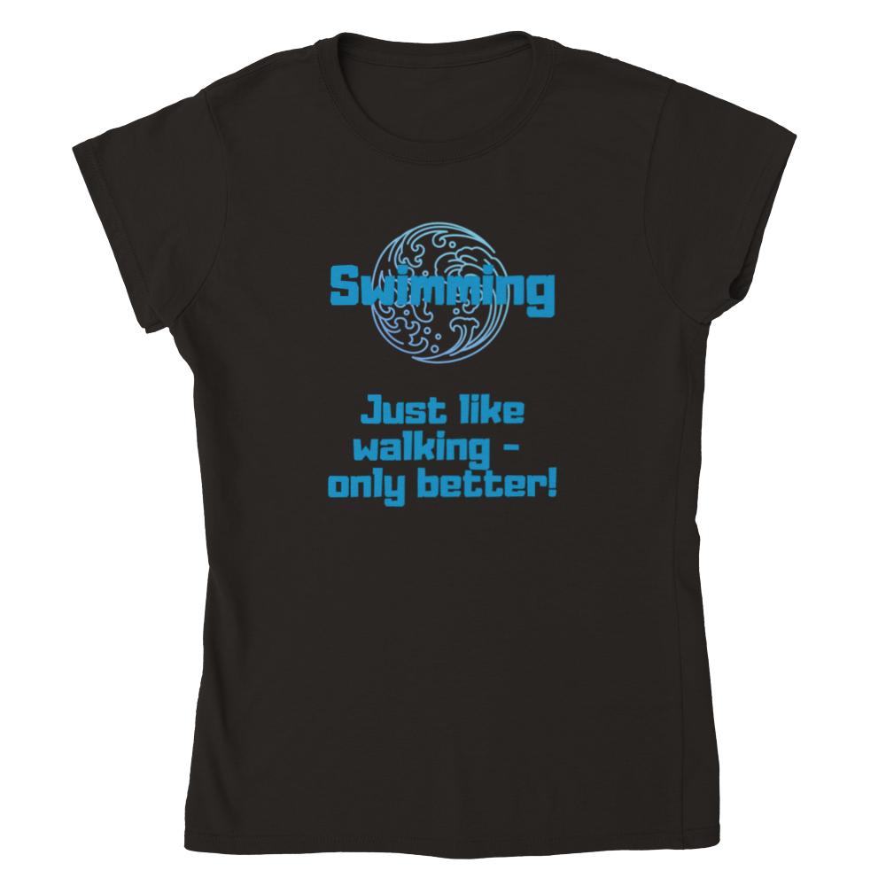 Classic Womens Crewneck T-shirt - Swimming better than walking.