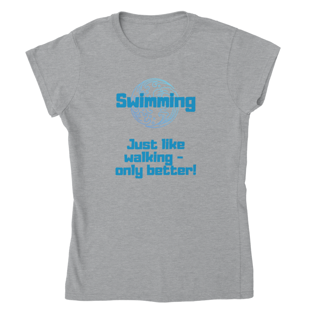 Classic Womens Crewneck T-shirt - Swimming better than walking.