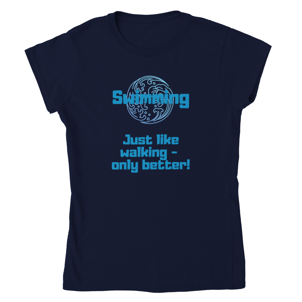 Classic Womens Crewneck T-shirt - Swimming better than walking.