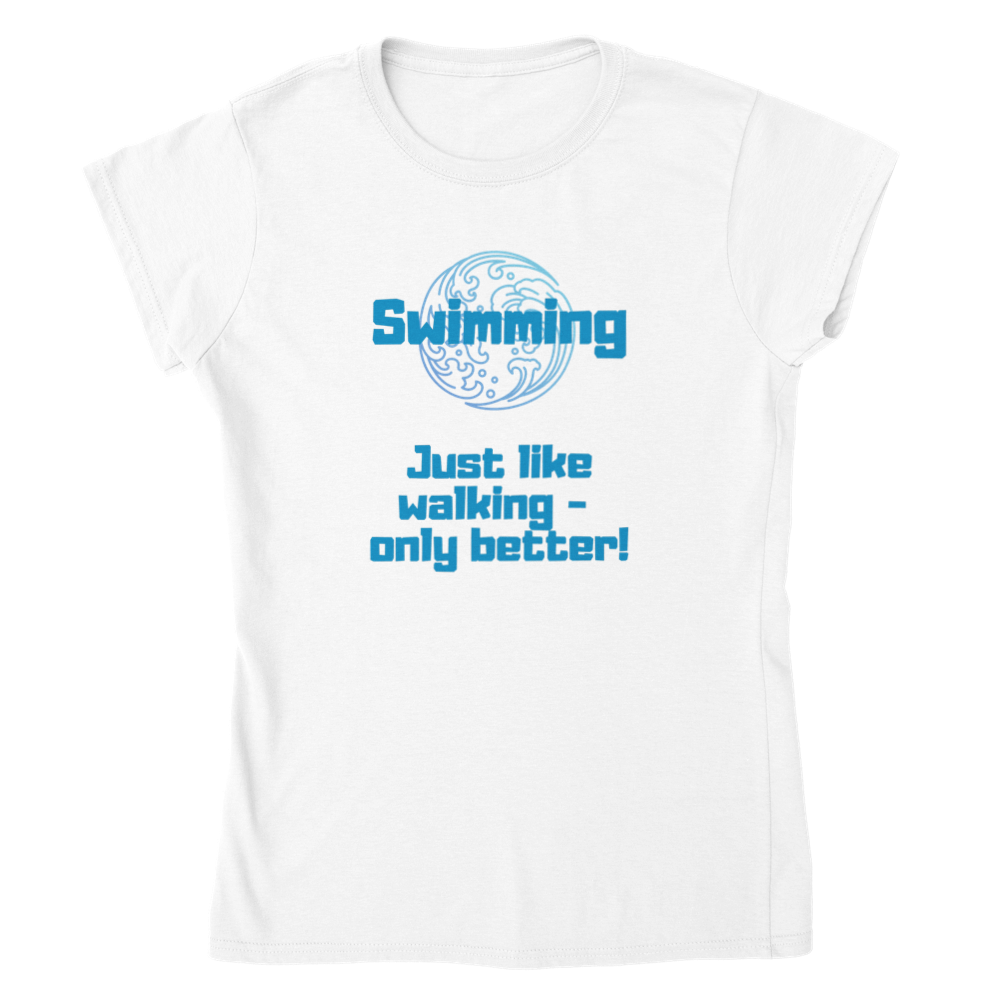 Classic Womens Crewneck T-shirt - Swimming better than walking.